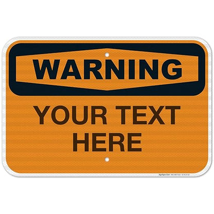 Custom Warning Sign, OSHA Sign, 12x18 Inches, 3M EGP Reflective .063 Aluminum, Fade Resistant, Indoor/Outdoor Use, Made in USA